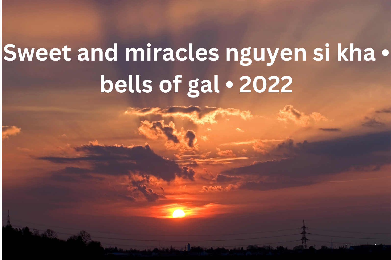 sweet and miracles nguyen si kha • bells of gal • 2022